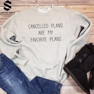 Cancelled Plans Are My Favorite Plans Sweatshirt